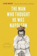 Cover: The Man Who Thought He Was Napoleon - University of Chicago Press