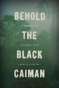 Cover: Behold the Black Caiman - University of Chicago Press