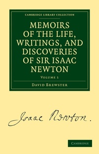 Abbildung von: Memoirs of the Life, Writings, and Discoveries of Sir Isaac Newton: Volume 1 - Cambridge University Press