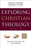 Cover: Exploring Christian Theology - Revelation, Scripture, and the Triune God - Bethany House Publishers, a division of Baker Publishing Group