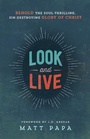 Cover: Look and Live - Behold the Soul-Thrilling, Sin-Destroying Glory of Christ - Bethany House Publishers, a division of Baker Publishing Group