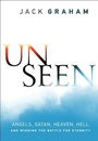 Cover: Unseen - Angels, Satan, Heaven, Hell, and Winning the Battle for Eternity - Bethany House Publishers, a division of Baker Publishing Group
