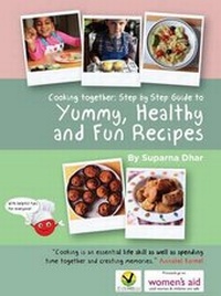 Enlarge image Cover: Cooking Together: Step by Step Guide to Yummy, Healthy and Fun Recipes - Suparna Dhar