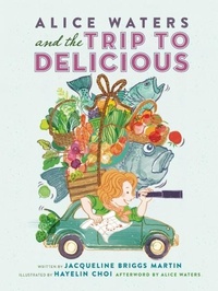Enlarge image Cover: Alice Waters and the Trip to Delicious - Readers to Eaters