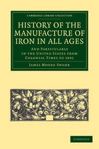 Abbildung von: History of the Manufacture of Iron in All Ages - Cambridge University Press