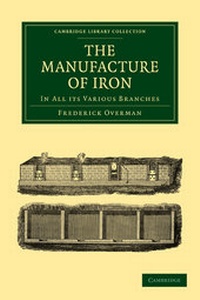 Abbildung von: The Manufacture of Iron - Cambridge University Press
