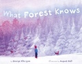 Cover: What Forest Knows - Atheneum Books for Young Readers