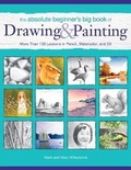 Cover: The Absolute Beginner's Big Book of Drawing and Painting - North Light Books