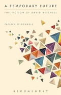 Cover: A Temporary Future: The Fiction of David Mitchell - Bloomsbury Academic USA