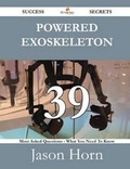 Cover: Powered Exoskeleton 39 Success Secrets - 39 Most Asked Questions on Powered Exoskeleton - What You Need to Know - Emereo Publishing