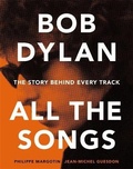 Cover: Bob Dylan All the Songs - Black Dog & Leventhal Publishers Inc