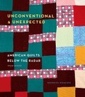 Cover: Unconventional & Unexpected: American Quilts Below the Radar 1950-2000 - Stewart, Tabori & Chang Inc