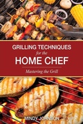 Cover: Grilling Techniques for the Home Chef Mastering the Grill - Speedy Publishing LLC