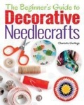 Cover: The Beginner's Guide to Decorative Needlecrafts - Arcturus