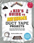 Cover: A Kid's Guide to Awesome Duct Tape Projects - Sky Pony Press