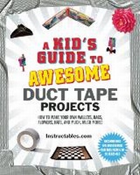 Enlarge image Cover: A Kid's Guide to Awesome Duct Tape Projects - Sky Pony Press
