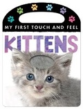 Cover: My First Touch and Feel: Kittens - Little Tiger
