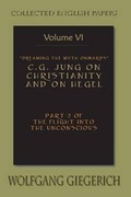 Bild: Dreaming the Myth Onwards C.G. Jung on Christianity and on Hegel Part 2 of the Flight Into the Unconscious Collected English Papers Volume 6 - Spring Journal