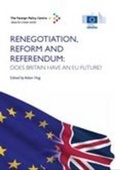 Cover: Renegotiation, Reform and Referendum: Does Britain Have an EU Future? - Foreign Policy Centre