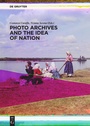 Cover: Photo Archives and the Idea of Nation - De Gruyter