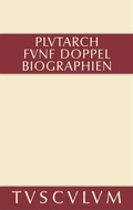 Cover: F&uuml;nf Doppelbiographien. Teil 1: Alexandros und Caesar. Aristeides und Marcus Cato. Perikles und Fabius Maximus. Teil 2: Gaius Marius und Alkibiades. Demosthenes und Cicero. Anhang - De Gruyter