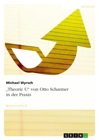 Abbildung von: "Theorie U" von Otto Scharmer in der Praxis - GRIN Verlag