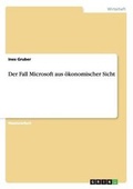 Cover: Der Fall Microsoft aus oekonomischer Sicht - GRIN Verlag