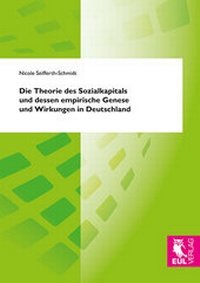 Abbildung von: Die Theorie des Sozialkapitals und dessen empirische Genese und Wirkungen in Deutschland - Josef Eul Verlag