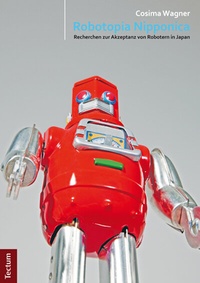 Enlarge image Cover: Robotopia Nipponica: Recherchen zur Akzeptanz von Robotern in Japan - Tectum Wissenschaftsverlag