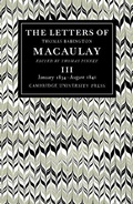 Cover: The Letters of Thomas Babington MacAulay: Volume 3, January 1834-August 1841 - Cambridge University Press