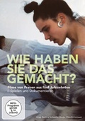 Cover: Wie haben Sie das gemacht? - Filme von Frauen aus 5 Jahrzehnten - Absolut Medien