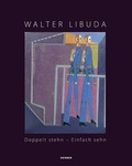 Cover: Walter Libuda. Doppelt stehn - Einfach sehn - Kerber Verlag