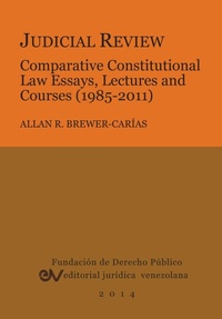 Abbildung von: Judicial Review. Comparative Constitutional Law Essays, Lectures and Courses (1985-2011) - Fundacion Editorial Juridica Venezolana