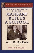 Cover: The Black Flame Trilogy: Book Two, Mansart Builds a School(The Oxford W. E. B. Du Bois) - Oxford University Press Inc