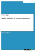 Cover: Berlioz und seine Symphonie fantastique - GRIN Verlag