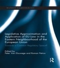 Cover: Legislative Approximation and Application of EU Law in the Eastern Neighbourhood of the European Union - Routledge
