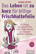 Cover: Das Leben ist zu kurz f&uuml;r billige Frischhaltefolie - GABAL