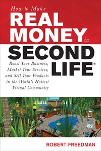 Abbildung von: How to Make Real Money in Second Life: Boost Your Business, Market Your Services, and Sell Your Products in the World's Hottest Virtual Community - McGraw-Hill Education