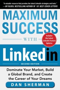 Abbildung von: Maximum Success with LinkedIn: Dominate Your Market, Build a Global Brand, and Create the Career of Your Dreams - McGraw-Hill Education