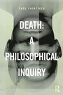 Cover: Death: A Philosophical Inquiry - Routledge