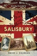 Cover: Bloody British History: Salisbury - The History Press Ltd