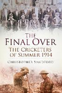 Enlarge image Cover: The Final Over - The History Press Ltd