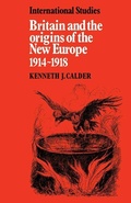 Cover: Britain and the Origins of the New Europe 1914-1918 - Cambridge University Press