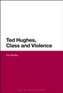 Cover: Ted Hughes, Class and Violence - Bloomsbury Academic