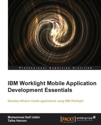 Enlarge image Cover: IBM Worklight Mobile Application Development Essentials - Packt Publishing