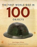 Cover: The First World War in 100 Objects - Firefly Books Ltd