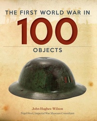 Enlarge image Cover: The First World War in 100 Objects - Firefly Books Ltd