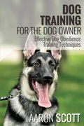 Cover: Dog Training for the Dog Owner Effective Dog Obedience Training Techniques - Speedy Publishing LLC