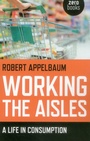 Cover: Working the Aisles: A Life in Consumption - Zero Books