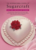 Cover: International School of Sugarcraft: Book Three New Skills and Techniques - Murdoch Books